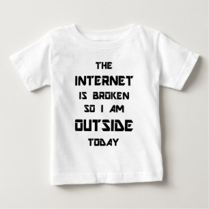 Das Internet ist defekt, also bin ich draußen Baby T-shirt