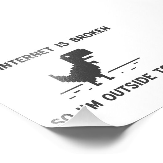 Das Internet ist kaputt, also bin ich heute drauße Fotodruck (Ecke)