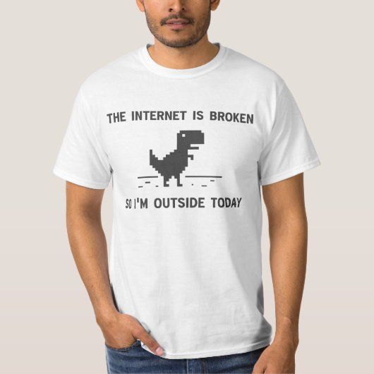 Das Internet ist kaputt, also bin ich heute drauße T-Shirt (Vorderseite)