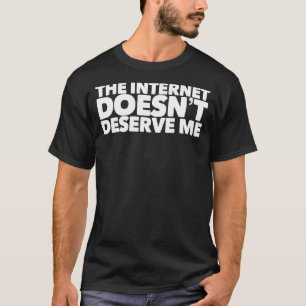 Das Internet verdient mich nicht lustiger Rap-Trap T-Shirt