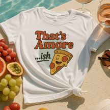 Das ist Amore..ish Shirt | Funny Pizza Slice