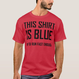 Das ist Blau, wenn du schnell genug läufst Lustige T-Shirt