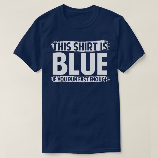 Das ist blau, wenn man schnell genug läuft T-Shirt (Design vorne)