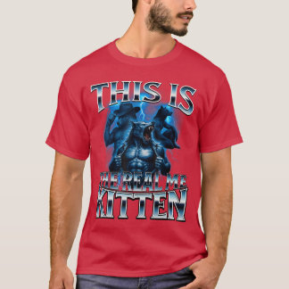 Das ist das echte Kitten Alpha Wolf Meme Unhinged  T-Shirt