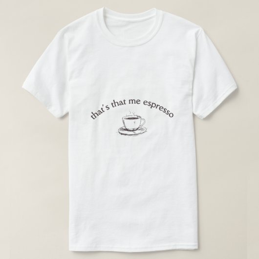Das ist, dass ich Espresso T-Shirt (Design vorne)