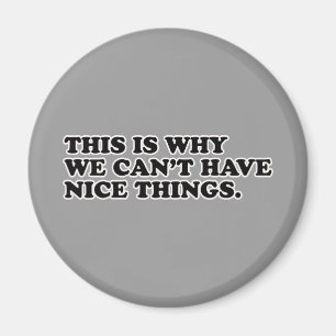 Das ist der Grund, warum wir keine schönen Dinge h Magnet