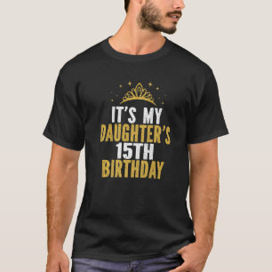 Das ist die 15. Geburtstagsidee meiner Tochter fü T-Shirt