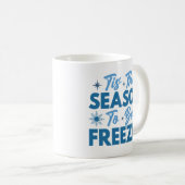 Das ist die Jahreszeit zu sein Freezin - Winterspa Kaffeetasse (VorderseiteRechts)