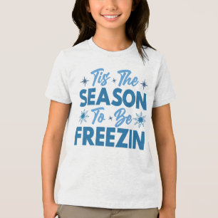 Das ist die Jahreszeit zu sein Freezin - Winterspa Tri-Blend Shirt