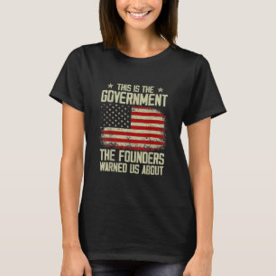 Das ist die Regierung, die uns unsere Gründer gew T-Shirt
