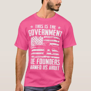 Das ist die Regierung, die unsere Gründer uns vor T-Shirt
