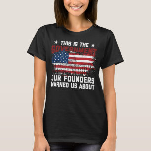 Das ist die Regierung, vor der unsere Gründer uns  T-Shirt