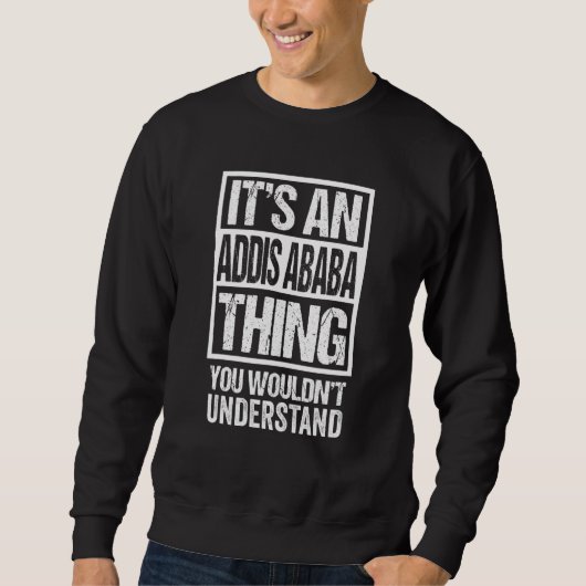 Das ist ein Addis-Abeba-Ding, das man nicht verste Sweatshirt (Vorderseite)