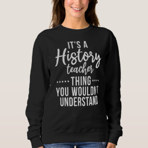 Das ist ein Geschichtslehrer, was Sie nicht verste Sweatshirt