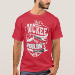 Das ist ein MCKEE-Geschenk T-Shirt<br><div class="desc">Es ist ein MCKEE Dinge Geschenke.</div>