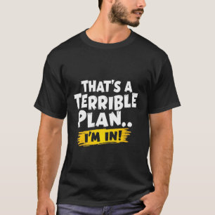 Das ist ein schrecklicher Plan... Ich bin da! Funn T-Shirt