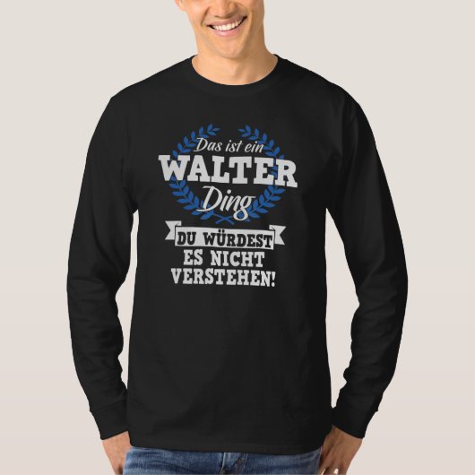 Das ist ein Walter Ding du Würdest es Nicht Unders T-Shirt (Vorderseite)