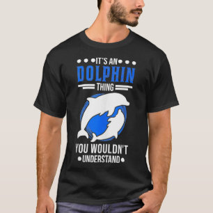 Das ist eine Delphin-Sache, die man nicht verstehe T-Shirt