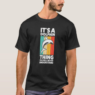 Das ist eine Delphin-Sache, die Sie nie verstehen T-Shirt