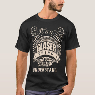 Das ist eine GLASER-Sache, die man nicht verstehen T-Shirt