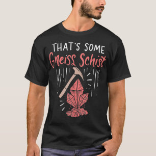 Das ist eine Gneiss Schist für Geologie T-Shirt