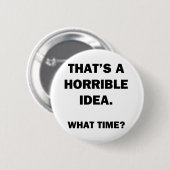 Das ist eine schreckliche Idee. Button (Vorne & Hinten)
