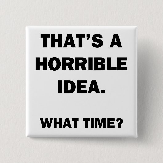 Das ist eine schreckliche Idee. Button (Vorderseite)