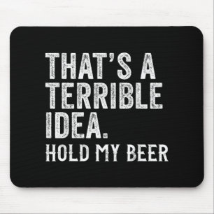 Das ist eine schreckliche Idee, halt mein Bier Lus Mousepad