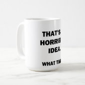 Das ist eine schreckliche Idee. Kaffeetasse (Vorderseite Links)