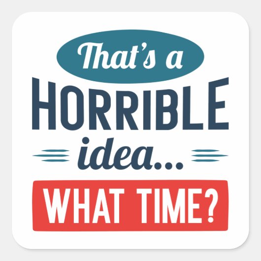 Das ist eine schreckliche Idee Quadratischer Aufkleber (Vorderseite)