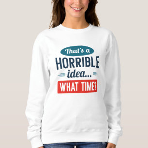 Das ist eine schreckliche Idee Sweatshirt