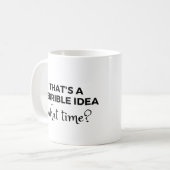 Das ist eine schreckliche Idee, wann? Funny Zitat Kaffeetasse (Vorderseite Links)