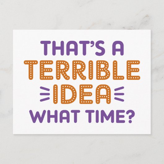 Das ist eine schreckliche Idee. Wann? Postkarte (Vorderseite)