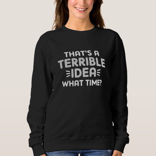 Das ist eine schreckliche Idee. Wann? Sweatshirt (Vorderseite)