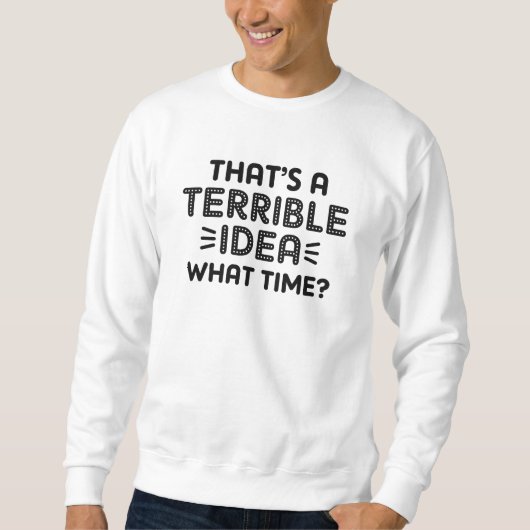Das ist eine schreckliche Idee. Wann? Sweatshirt (Vorderseite)