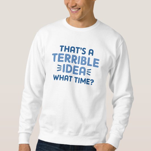 Das ist eine schreckliche Idee. Wann? Sweatshirt (Vorderseite)