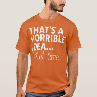 Das ist eine schreckliche Idee, wann T-Shirt