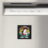 Das ist eine schreckliche Idee...Was für eine Zeit Magnet (In Situ (Geschirrspüler))