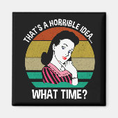 Das ist eine schreckliche Idee...Was für eine Zeit Magnet (Vorne)