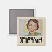 DAS IST EINE SCHRECKLICHE IDEE, WAS FÜR EINE ZEIT? MAGNET (Vorderseite/Rückseite)