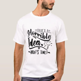 Das ist eine schreckliche Idee Was ist die Uhrzeit T-Shirt