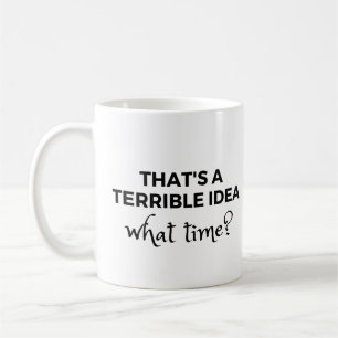 Das ist eine schreckliche Idee, welche Zeit? Lusti Kaffeetasse