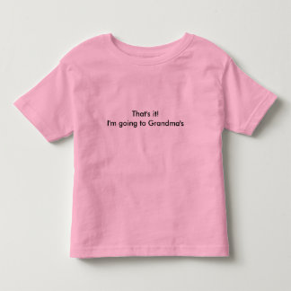 Das ist es! Ich gehe zur Großmutter Kleinkind T-shirt