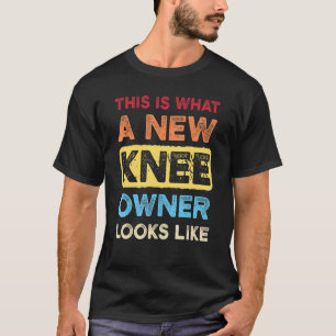 Das ist es, was ein neuer Knie-Besitzer Knee-Ersat T-Shirt