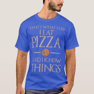 Das ist es, was ich esse und weiß Dinge - Pizza542 T-Shirt