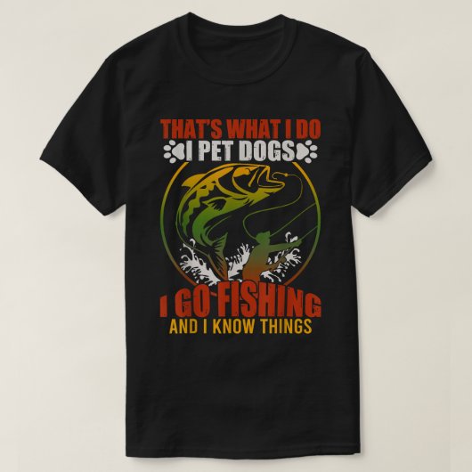 Das ist es, was ich füttere Hunde, die ich fischen T-Shirt (Design vorne)