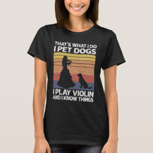 Das ist es, was ich füttere Hunde, die ich Geige s T-Shirt
