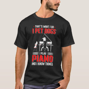 Das ist es, was ich füttere Hunde ich spiele Klavi T-Shirt