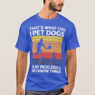 Das ist es, was ich füttere Hunde ich spiele Pickl T-Shirt