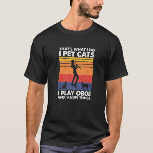 Das ist es, was ich füttere Katzen ich spiele Oboe T-Shirt